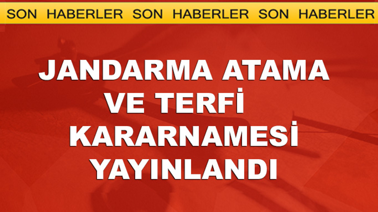 Jandarma Genel Komutanlığı atama listesi açıklandı -TAM ...