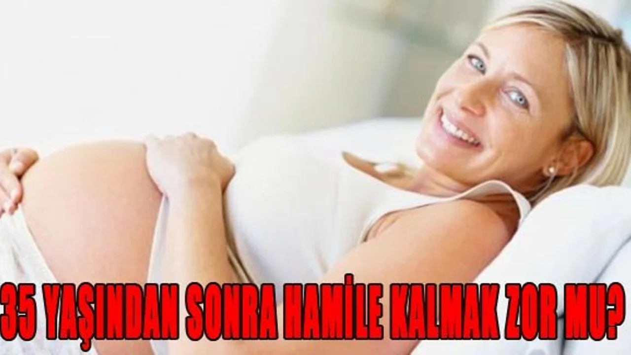 35 Yastan Sonra Hamile Kalmak Zor Mu Sonhaberler