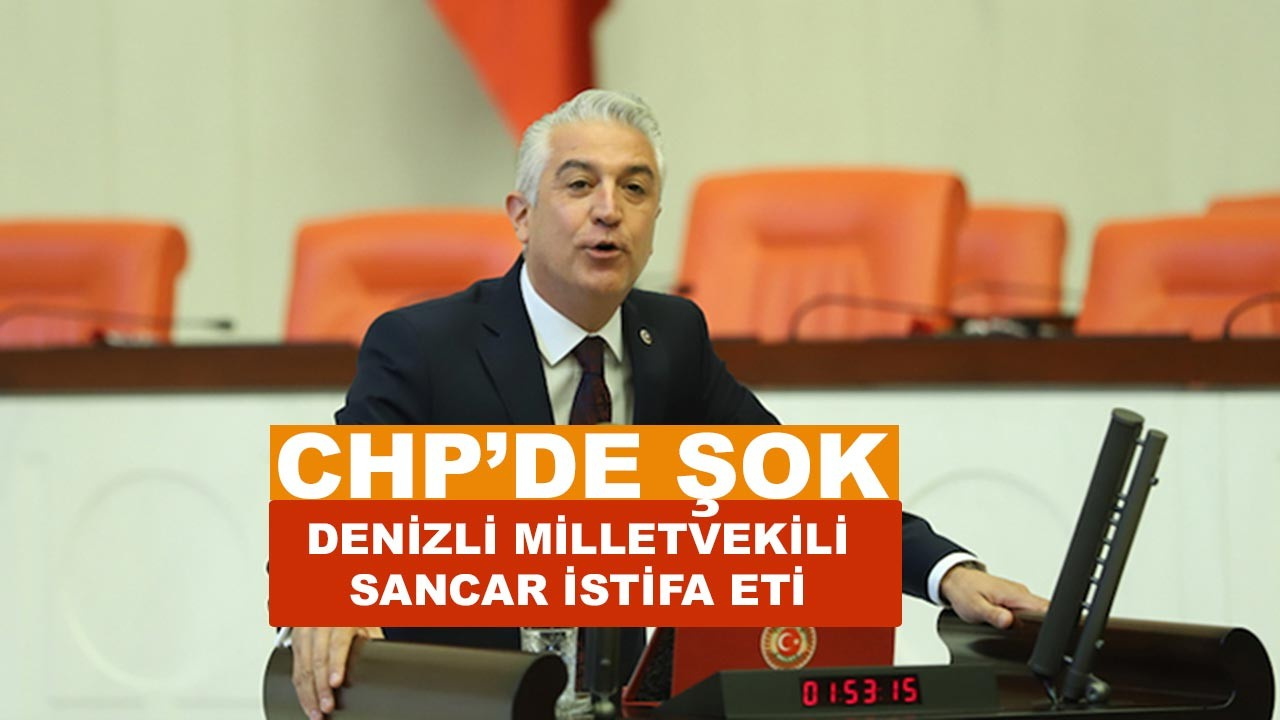 Denizli Milletvekili Sancar CHP'den istifa etti