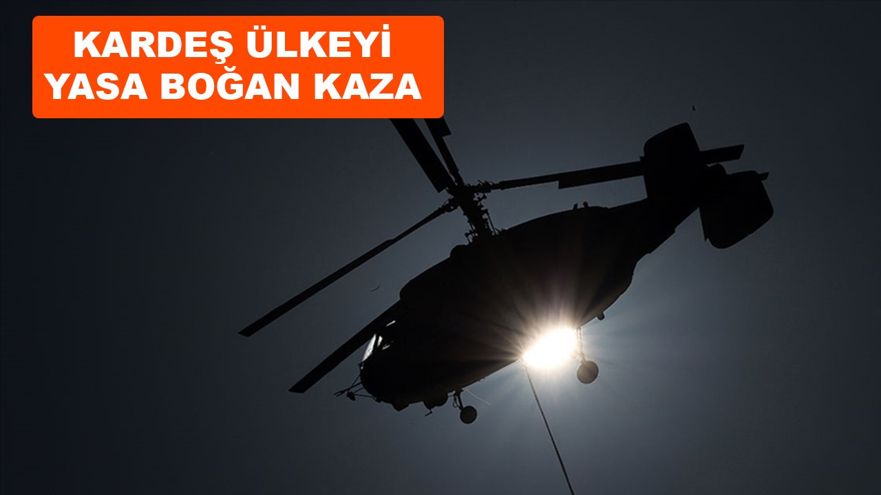Kardeş ülkeyi yasa boğan helikopter kazası