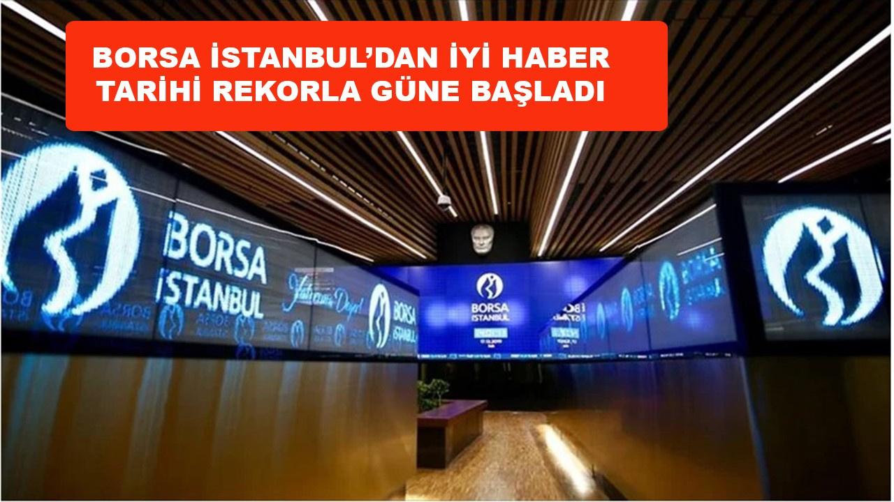 Borsa İstanbul tarihi rekorla güne başladı