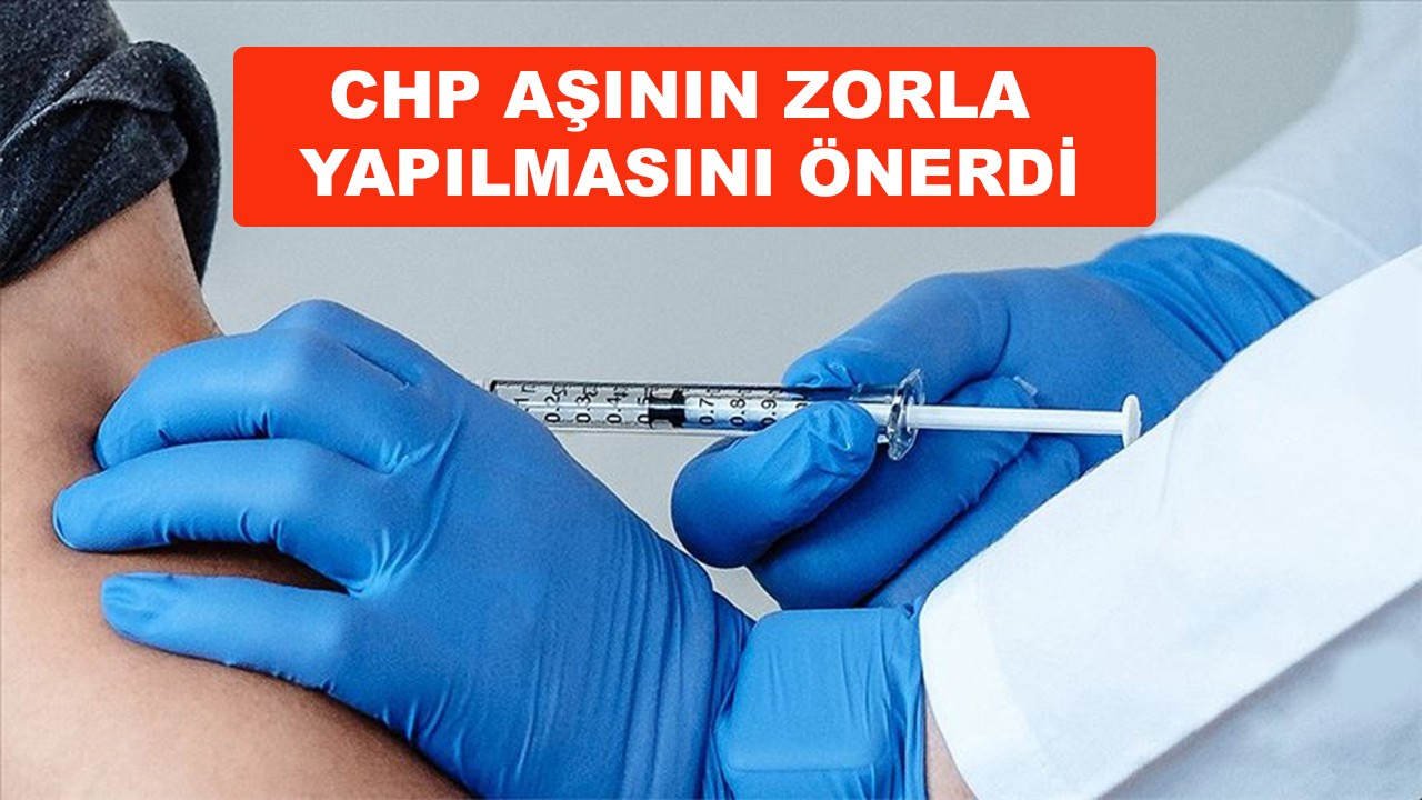 CHP aşının zorla yapılmasını önerdi