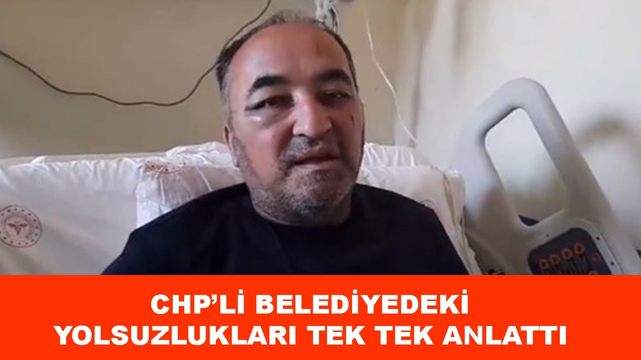 CHP'li belediyedeki yolsuzlukları tek tek anlattı