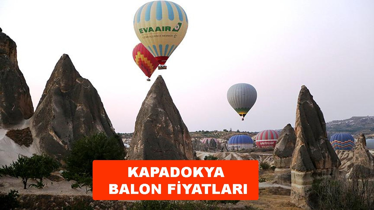 Kapadokya balon fiyatları ne kadar, balon turu ücreti 2022?