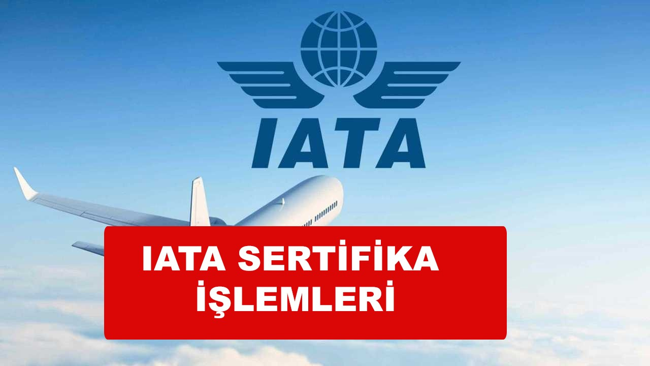 IATA sertifikası nasıl alınır, başvuru formu?