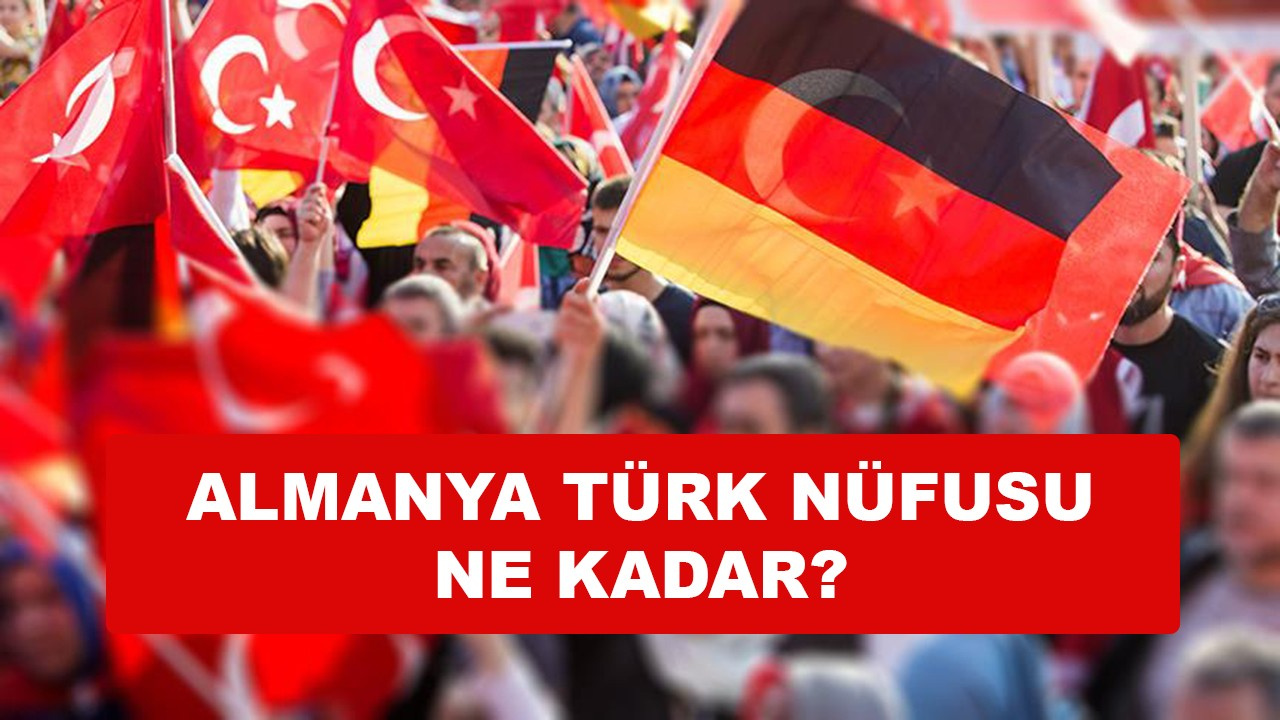 Almanya'da ne kadar Türk var, Almanya'daki Türk nüfusu kaç?