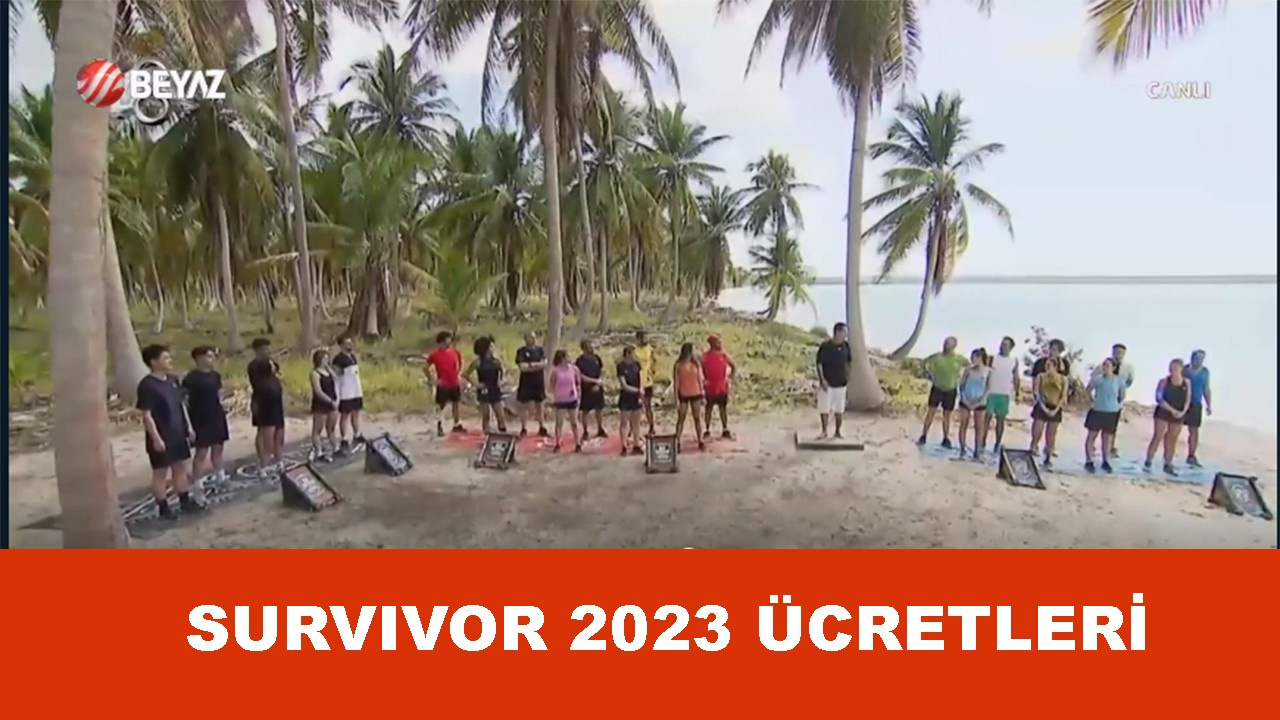 Survivor yarışmacıları ne kadar ücret alıyor 2023?