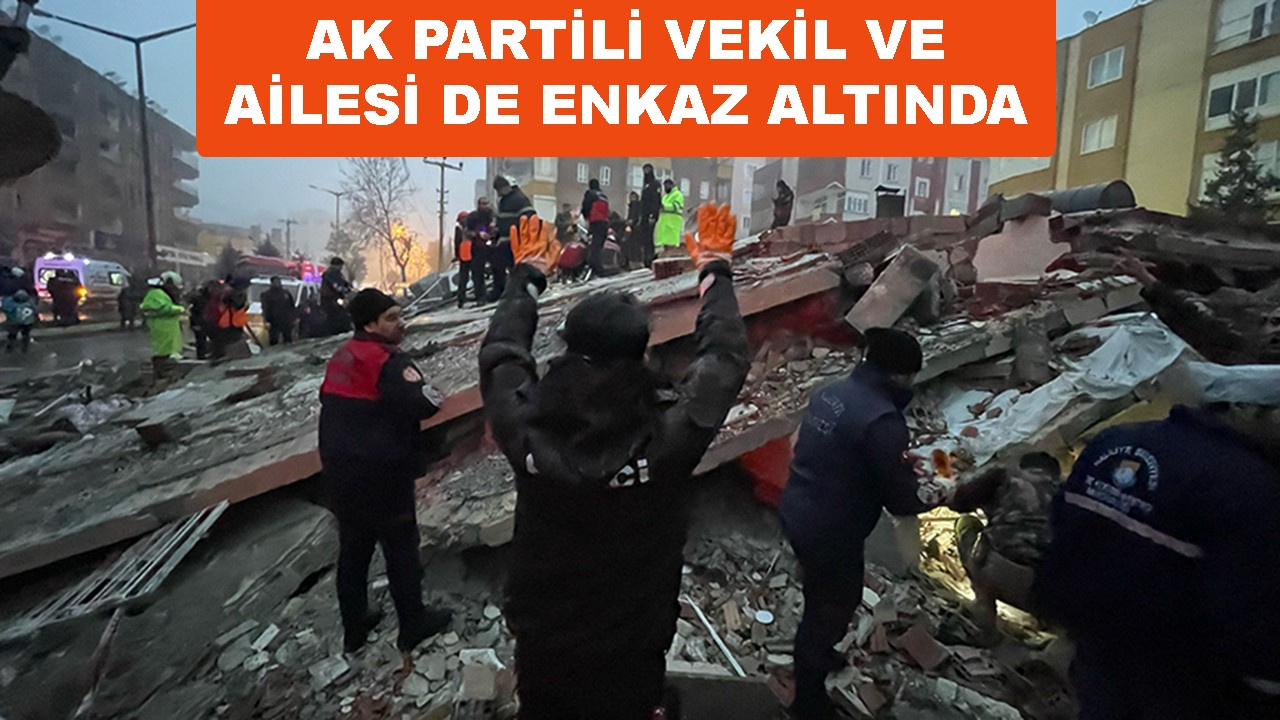 AK Partili milletvekili ile iki vekilin ailesi enkaz  altında