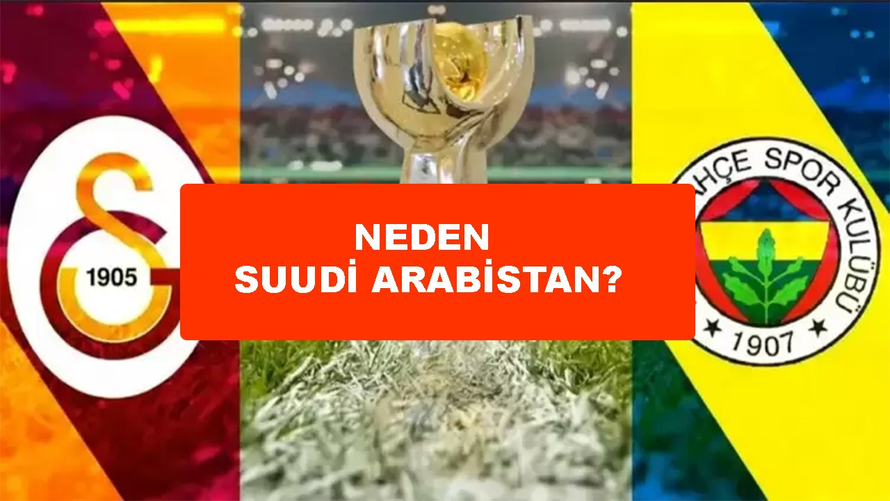 Süper Kupa neden Suudi Arabistan'da oynanıyor?