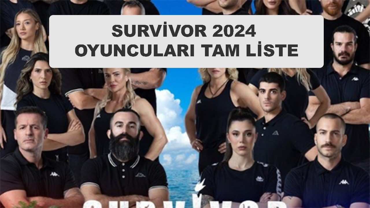 Survivor 2024 yarışmacıları tam liste kim kimdir?