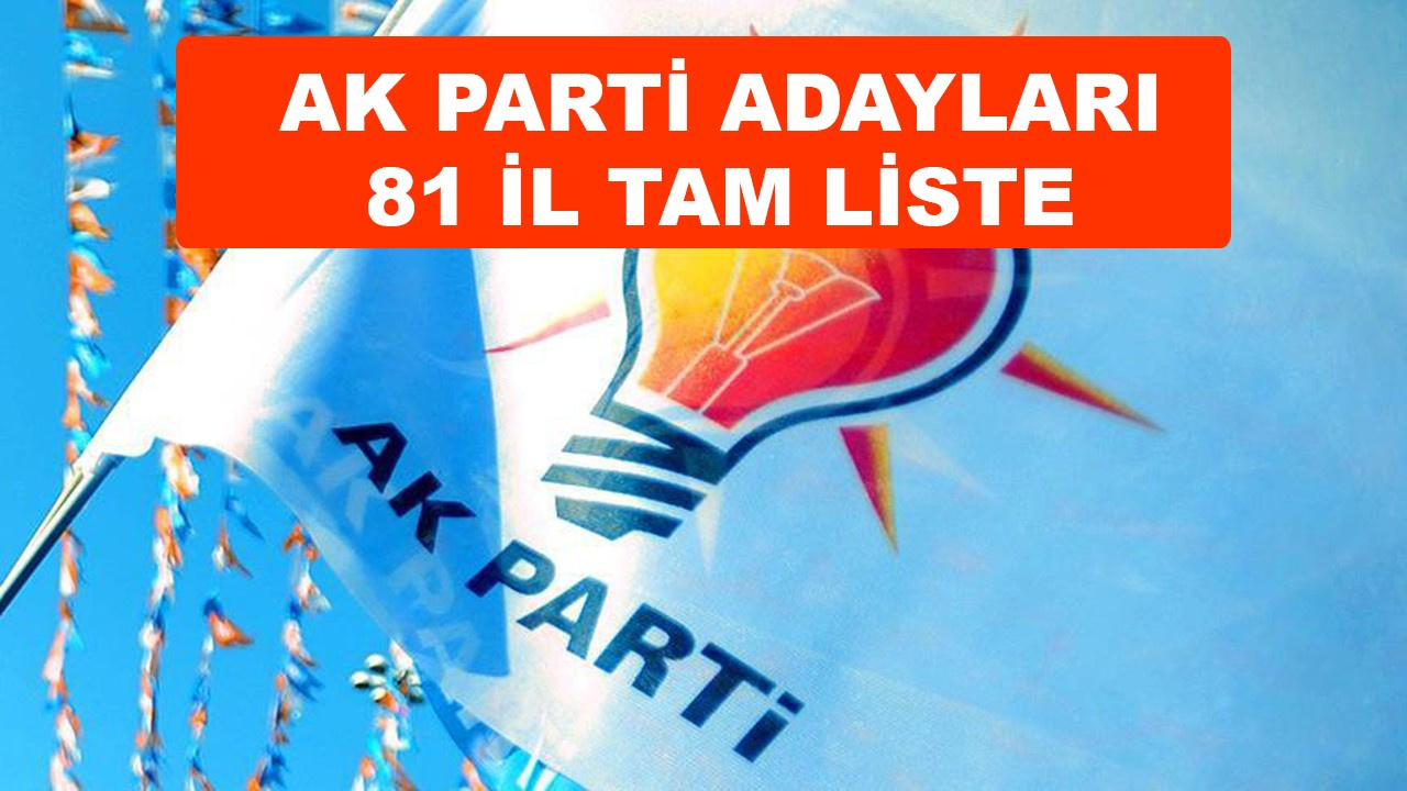 AK Parti 31 Mart Yerel Seçimlerinde Belediye Başkan Adayları TAM LİSTE