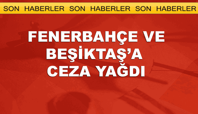 PFDK, Beşiktaş ve Fenerbahçe'ye ceza yağdırdı